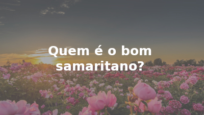 Quem é o bom samaritano?