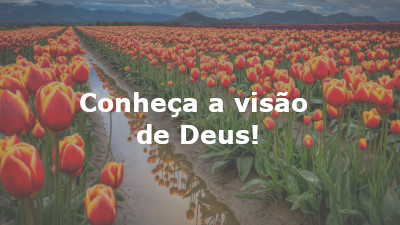 Conheça a visão de Deus!