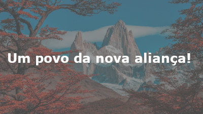 Um povo da nova aliança!