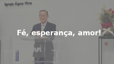 Fé, esperança, amor!