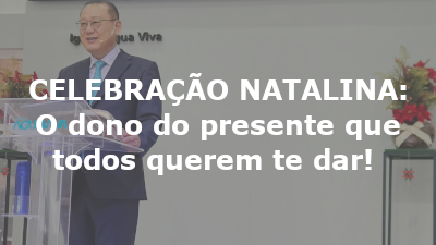 CELEBRAÇÃO NATALINA: O dono do presente que todos querem te dar