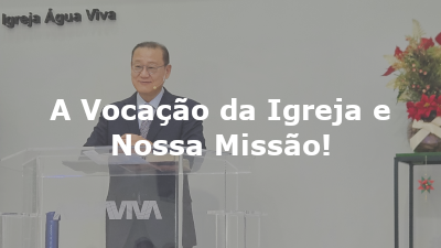 A Vocação da Igreja e Nossa Missão!