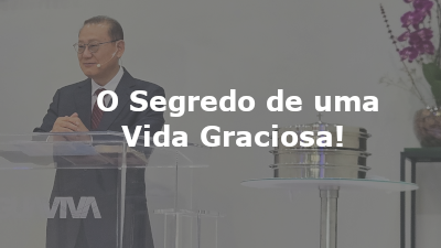 O Segredo de uma Vida Graciosa!