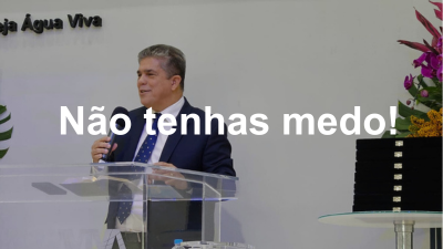 Não tenhas medo!