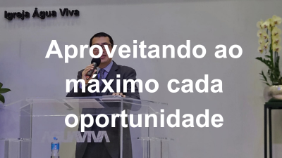 Aproveitando ao máximo cada oportunidade